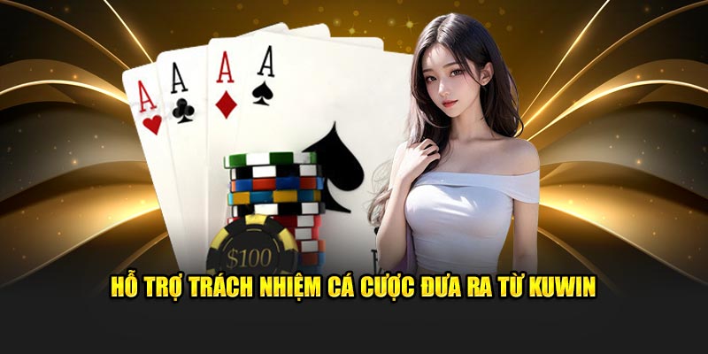 Hỗ trợ trách nhiệm cá cược đưa ra từ KUWIN