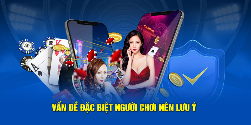 Vấn đề đặc biệt người chơi nên lưu ý